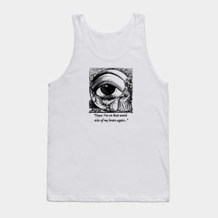 "Oops. I'm on that weird side of my brain again..." Tank Top